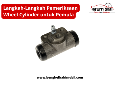 Pemeriksaan Wheel Cylinder